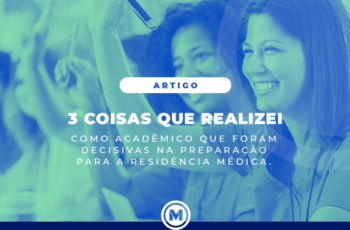 <strong>3 Atividades que Realizei como Acadêmico que Foram Decisivas na Preparação para a Residência Médica</strong>